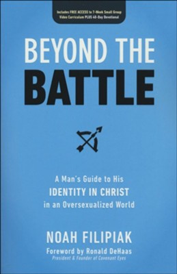 Beyond the Battle: A Man's Guide to His Identity in Christ in an Oversexualized World  -     By: Noah Filipiak
