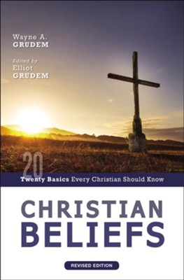 Christian Beliefs, Revised Edition: Twenty Basics Every Christian Should Know  -     By: Wayne Grudem
