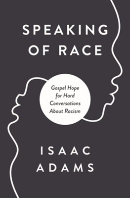 Talking About Race: Gospel Hope for Hard Conversations   -     By: Isaac Adams
