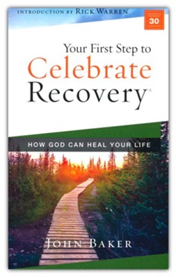Your First Step to Celebrate Recovery: How God Can Heal Your Life  -     By: John Baker
