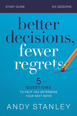Better Decisions, Fewer Regrets Study Guide  -     By: Andy Stanley
