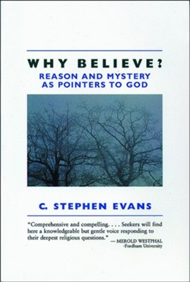 Why Believe? Reason and Mystery As Pointers to God   -     By: C. Stephen Evans
