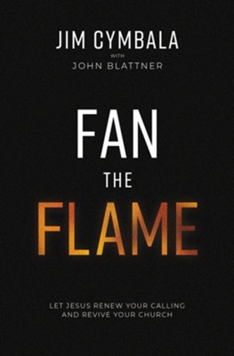 Fan the Flame: Let Jesus Renew Your Calling and Revive Your Church   -     By: Jim Cymbala with John Blattner
