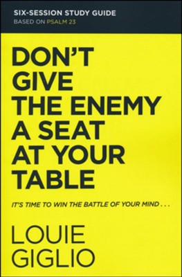 Don't Give the Enemy a Seat at Your Table Study Guide: Taking Control of Your Thoughts and Fears Through Psalm 23  -     By: Louie Giglio
