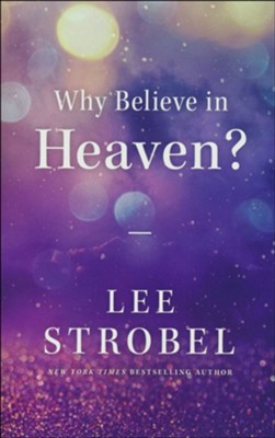 Why Believe in Heaven Booklet   -     By: Lee Strobel
