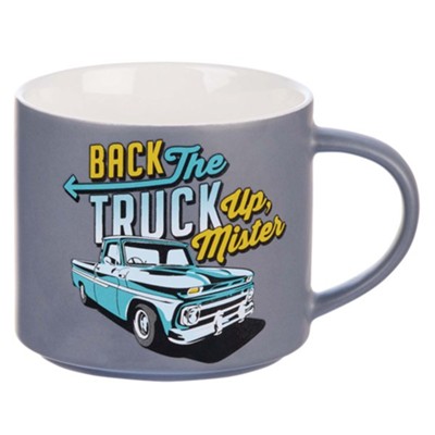 Back The Truck Up Ceramic Mug  - 