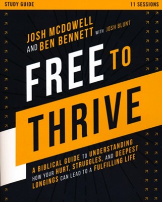 Free to Thrive Study Guide: A Biblical Guide to Understanding How Your Hurt, Struggles, and Deepest Longings Can Lead to a Fulfilling Life  -     By: Josh McDowell, Ben Bennett
