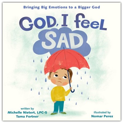 God, I Feel Sad: Bringing Big Emotions to a Bigger God  -     By: Michelle Nietert & Tama Fortner
