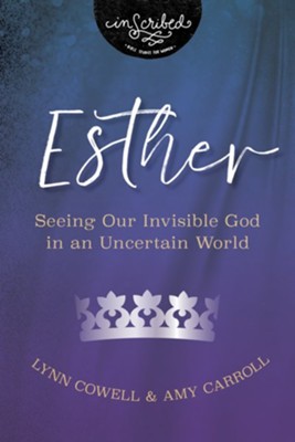 Esther: Seeing Our Invisible God in an Uncertain World   -     By: Lynn Cowell & Amy Carroll
