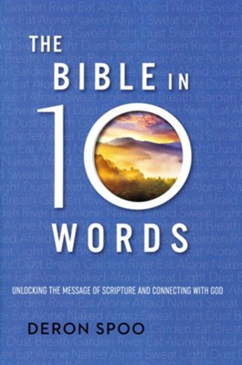 The Bible in 10 Words: Simple Insights to Understand and Connect With God  -     By: Deron Spoo
