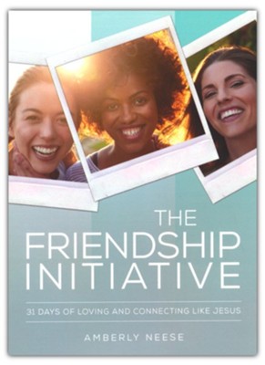 The Friendship Initiative: 31 Days of Loving and Connecting Like Jesus  -     By: Amberly Neese
