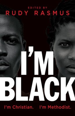 I'm Black. I'm Christian. I'm Methodist.  -     Edited By: Rudy Rasmus
    By: Lillian C. Smith, Erin Beasley, Justin Coleman, Jevon Caldwell-Gross & 4 More
