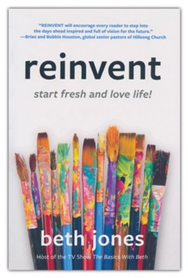 Reinvent: Start Fresh and Love Life!  -     By: Beth Jones
