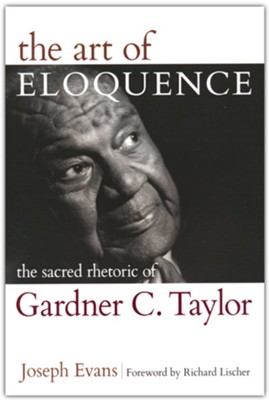 The Art of Eloquence: The Sacred Rhetoric of Gardner C. Taylor  -     By: Joseph Evans
