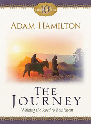 The Journey: Walking the Road to Bethlehem - The 10th Anniversary edition  -     By: Adam Hamilton
