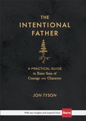The Intentional Father: A Practical Guide to Raise Sons of Courage and Character  -     By: Jon Tyson
