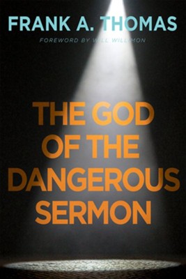 The God of the Dangerous Sermon  -     By: Frank A. Thomas
