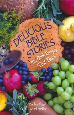 Delicious Bible Stories: No-Cook Recipes that  Will Teach  -     By: Daphna Flegal, LeeDell Stickler
