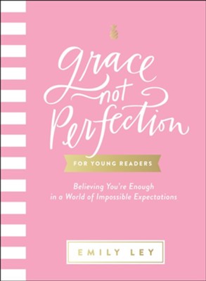 Grace, Not Perfection, for Young Readers: Believing You're Enough in a World of Impossible Expectations  -     By: Emily Ley
