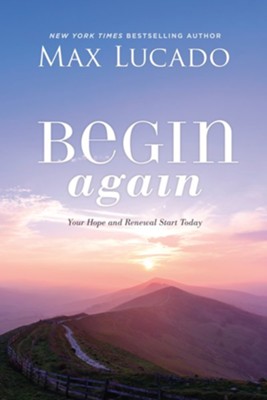 Begin Again: Your Hope and Renewal Start TodayItpe Edition  -     By: Max Lucado
