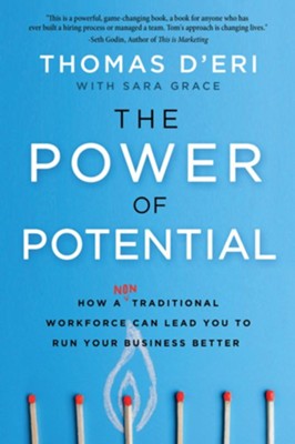 The Power of Potential: How a Nontraditional Workforce Can Lead You to Run Your Business Better  -     By: Tom D'Eri9, With Sara Grace

