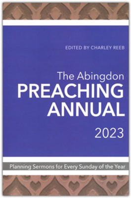 The Abingdon Preaching Annual 2023: Planning Sermons and Services for Fifty-Two Sundays  -     Edited By: Charley Reeb
