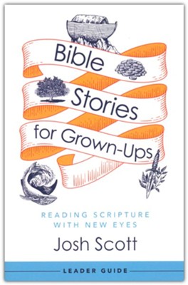 Bible Stories for Grown-Ups - Leader Guide  -     By: Josh Scott
