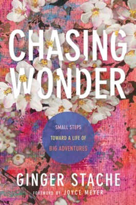 Chasing Wonder: Small Steps Toward a Life of Big Adventures  -     By: Ginger Stache
