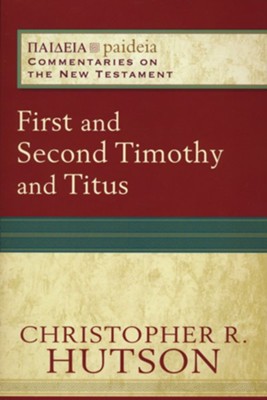 First and Second Timothy and Titus  -     By: Christopher R. Hutson
