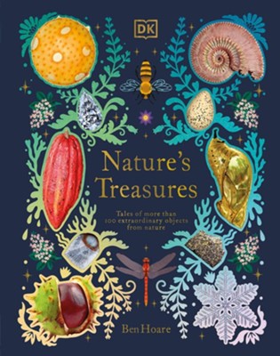 Nature's Treasures: Tales Of More Than 100 Extraordinary Objects From Nature  -     By: Ben Hoare
