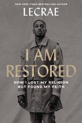 I Am Restored: How I Lost My Religion but Found My Faith  -     By: Lecrae Moore
