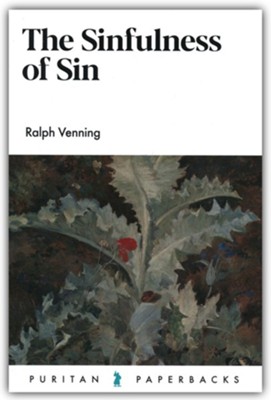 The Sinfulness of Sin  -     By: Ralph Venning
