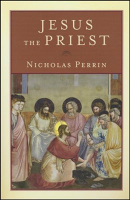 Jesus the Priest  -     By: Nicholas Perrin
