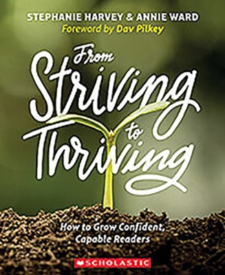 From Striving to Thriving: How to Grow Confident, Capable Readers  -     By: Stephanie Harvey, Annie Ward
