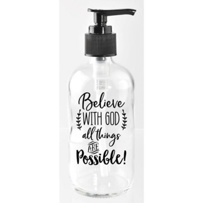 Believe With God All Things Are Possible, Glass Soap Dispenser  - 