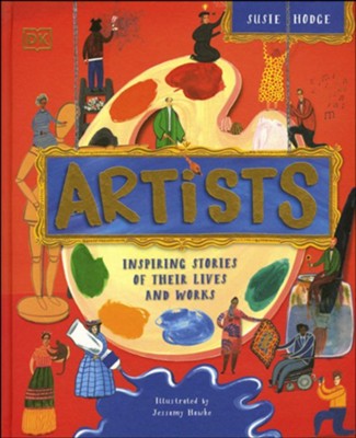 Artists: Inspiring Stories of the World's Most Creative Minds  -     By: Susie Hodge
    Illustrated By: Jessamy Hawke
