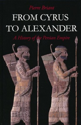 From Cyrus to Alexander: A History of the Persian Empire  -     By: Pierre Briant
