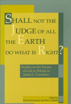 Shall Not the Judge of All the Earth Do What is Right?: Studies on the Nature of God in Tribute to J.L. Crenshaw  -     Edited By: David Penchansky, Paul L. Redditt
