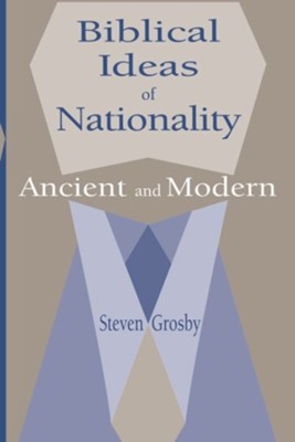 Biblical Ideas of Nationality, Ancient and Modern  -     By: Steven Grosby
