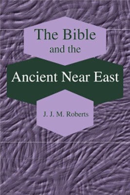 The Bible and the Ancient Near East: Collected Essays  -     By: J.J.M Roberts
