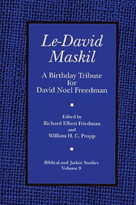 Le-David Maskil: A Birthday Tribute for David Noel Freedman: Edited By: Richard Elliot Friedman 