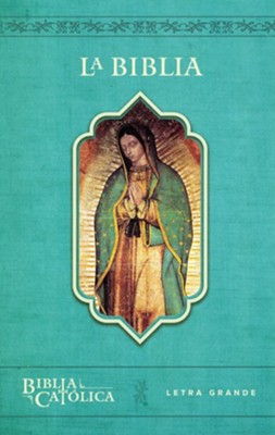 La Biblia Catolica, edicion letra grande, azul con Virgen de  Guadalupe (Large Print Catholic Bible, Blue Paperback)  - 