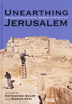 Unearthing Jerusalem: 150 Years of Archaeological Research in the Holy ...