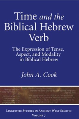Time and the Biblical Hebrew Verb: The Expression of Tense, Aspect, and Modality in Biblical Hebrew  -     By: John A. Cook
