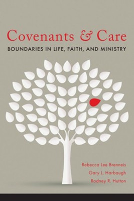 Covenants & Care: Boundaries in Life, Faith, and Ministry  -     By: Gary Harbaugh, Rebecca Lee Brenneis, Rodney Hutton

