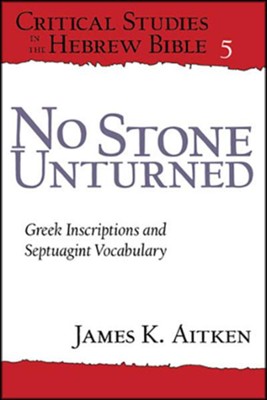 No Stone Unturned: Greek Inscriptions and Septuagint Vocabulary  -     By: James K. Aitken
