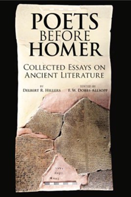 Poets Before Homer: Collected Essays on Ancient Literature  -     Edited By: F.W. Dobbs-Allsopp
    By: Delbert R. Hillers
