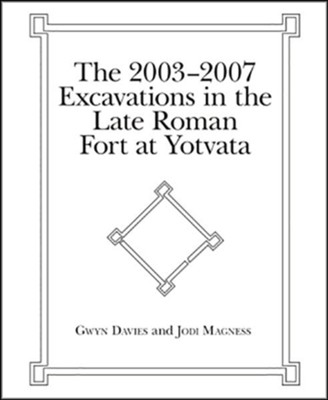 The 2003-2007 Excavations in the Late Roman Fort at Yotvata  -     By: Gwyn Davies, Jodi Magness
