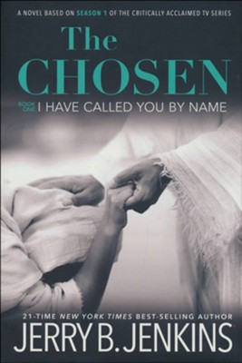 The Chosen: I Have Called You by Name - a novel based  Season 1 of the critically acclaimed TV series  -     By: Jerry B. Jenkins
