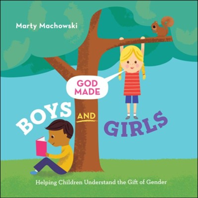 God Made Boys and Girls: Helping Children Understand the Gift of Gender  -     By: Marty Machowksi
